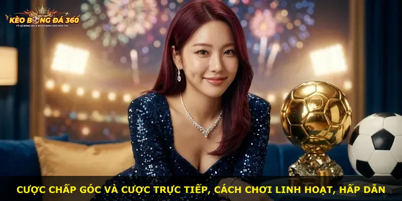 Cược chấp góc và cược trực tiếp, cách chơi linh hoạt, hấp dẫn