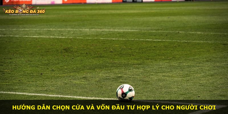Hướng dẫn chọn cửa và vốn đầu tư hợp lý cho người chơi