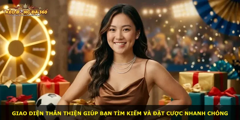 Giao diện thân thiện giúp bạn tìm kiếm và đặt cược nhanh chóng
