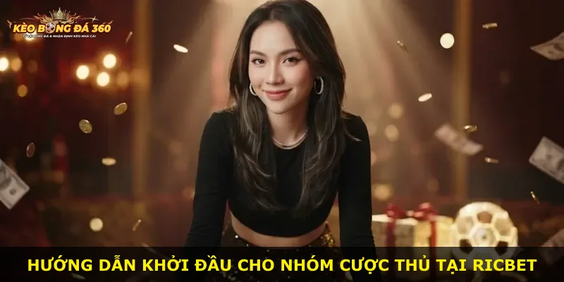 Hướng dẫn khởi đầu cho nhóm cược thủ tại Ricbet