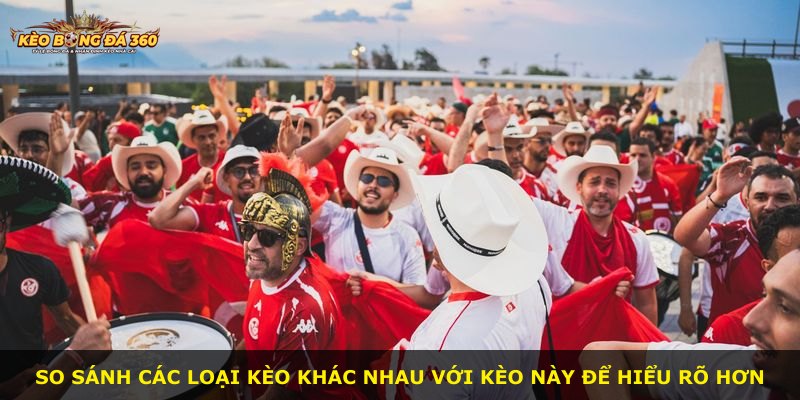 So sánh các loại kèo khác nhau với kèo này để hiểu rõ hơn
