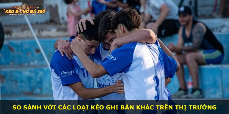 So sánh với các loại kèo ghi bàn khác trên thị trường