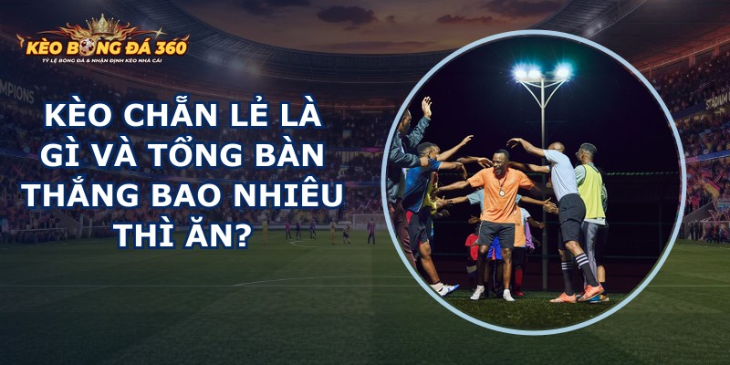Kèo Chẵn Lẻ Là Gì