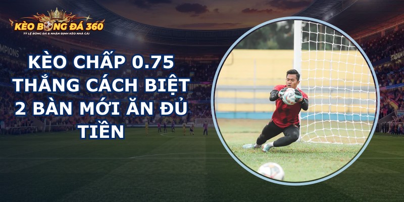 Kèo Chấp 0.75