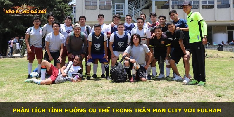 Phân tích tình huống cụ thể trong trận Man City với Fulham