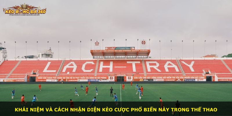 Khái niệm và cách nhận diện kèo cược phổ biến này trong thể thao