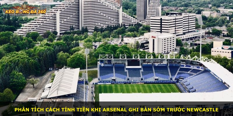 Phân tích cách tính tiền khi Arsenal ghi bàn sớm trước Newcastle