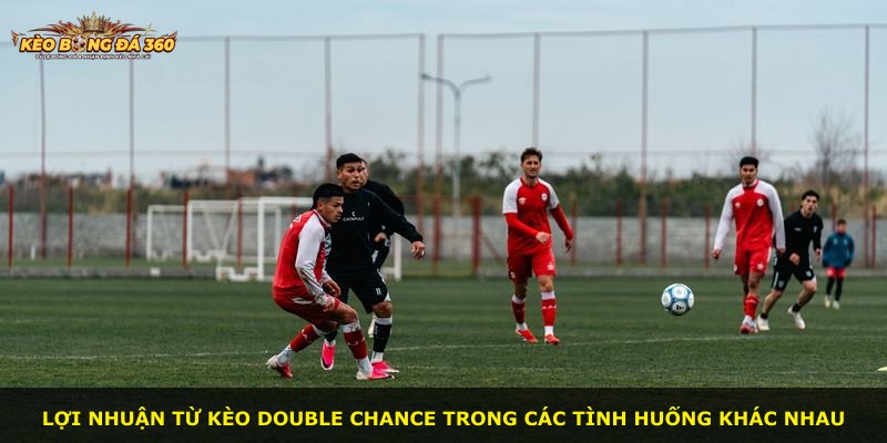 Lợi nhuận từ kèo Double Chance trong các tình huống khác nhau
