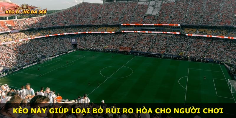 Kèo này giúp loại bỏ rủi ro hòa cho người chơi