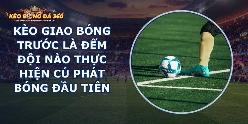 Kèo Giao Bóng Trước