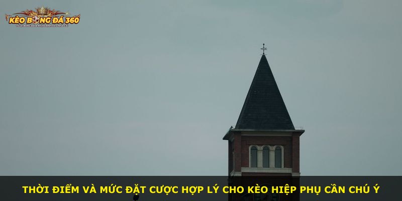 Thời điểm và mức đặt cược hợp lý cho Kèo Hiệp Phụ cần chú ý