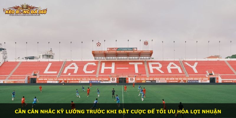 Cần cân nhắc kỹ lưỡng trước khi đặt cược để tối ưu hóa lợi nhuận