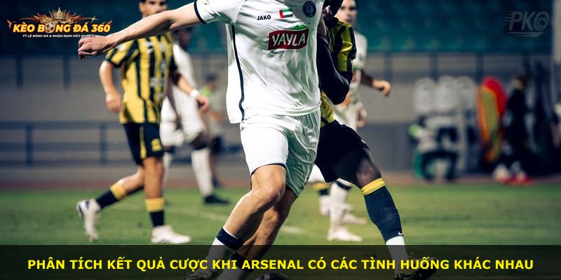 Phân tích kết quả cược khi Arsenal có các tình huống khác nhau
