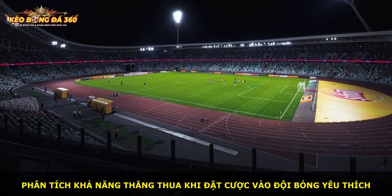 Phân tích khả năng thắng thua khi đặt cược vào đội bóng yêu thích