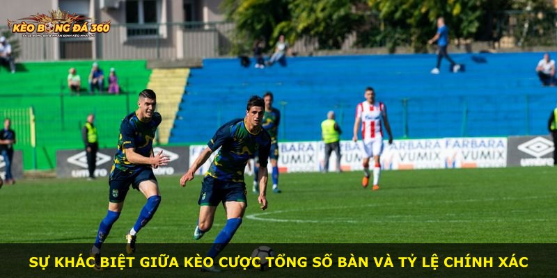 Sự khác biệt giữa kèo cược tổng số bàn và tỷ lệ chính xác