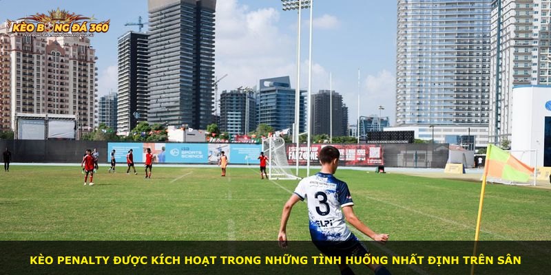 Kèo Penalty được kích hoạt trong những tình huống nhất định trên sân