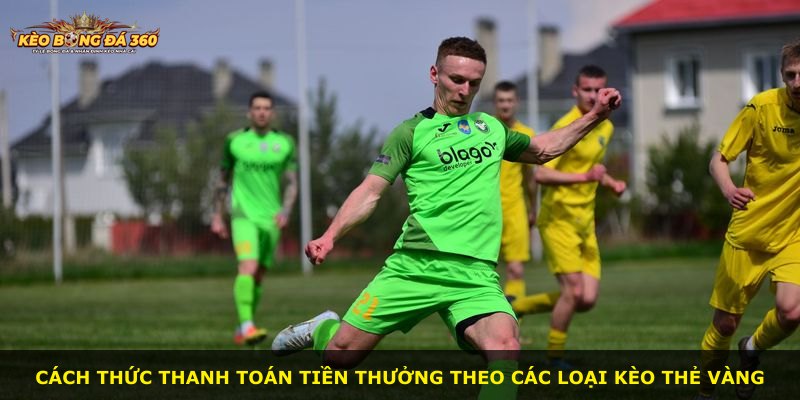 Cách thức thanh toán tiền thưởng theo các loại kèo thẻ vàng