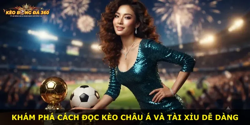 Khám phá cách đọc kèo châu Á và tài xỉu dễ dàng
