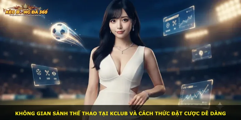 Không gian sảnh thể thao tại Kclub và cách thức đặt cược dễ dàng