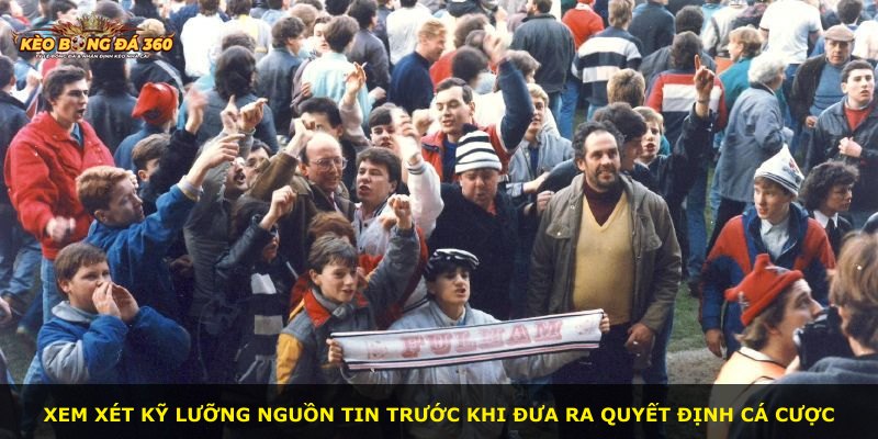 Xem xét kỹ lưỡng nguồn tin trước khi đưa ra quyết định cá cược