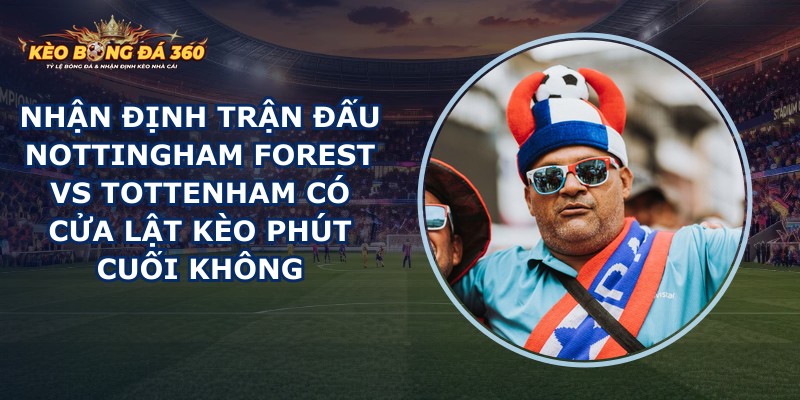 nhận định trận đấu Nottingham Forest vs Tottenham