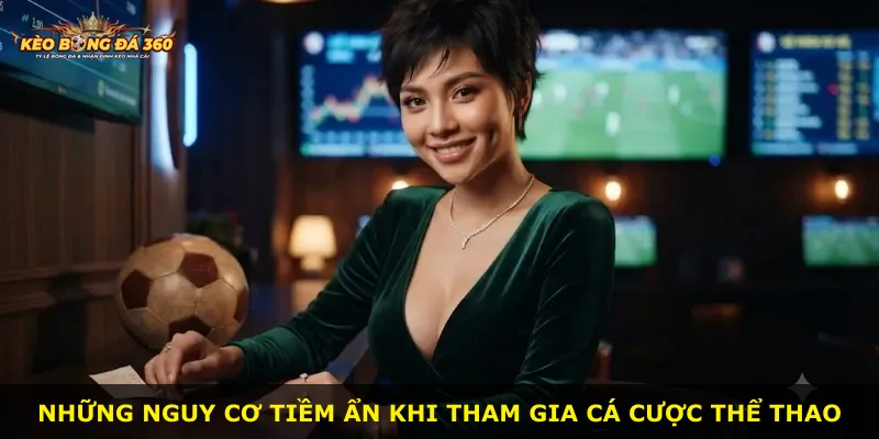 Những nguy cơ tiềm ẩn khi tham gia cá cược thể thao