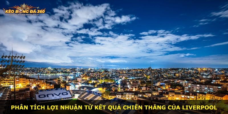 Phân tích lợi nhuận từ kết quả chiến thắng của Liverpool