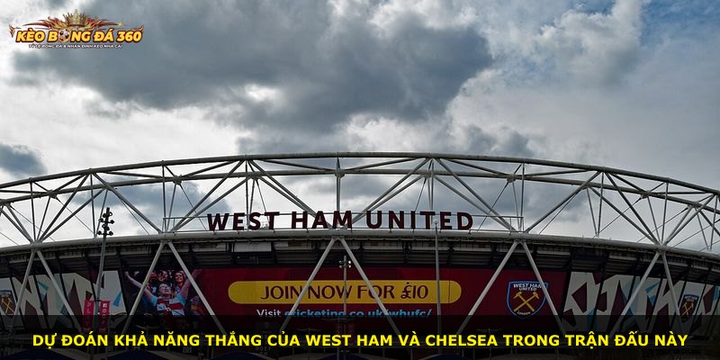 Dự đoán khả năng thắng của West Ham và Chelsea trong trận đấu này