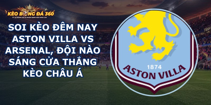 soi kèo đêm nay Aston Villa vs Arsenal