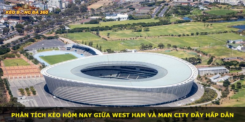 Phân tích kèo hôm nay giữa West Ham và Man City đầy hấp dẫn