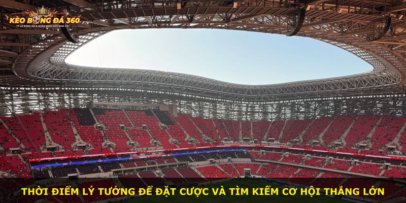 Thời điểm lý tưởng để đặt cược và tìm kiếm cơ hội thắng lớn