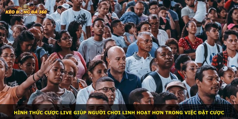 Hình thức cược live giúp người chơi linh hoạt hơn trong việc đặt cược