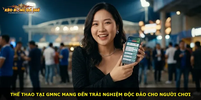 Thể thao tại GMNC mang đến trải nghiệm độc đáo cho người chơi