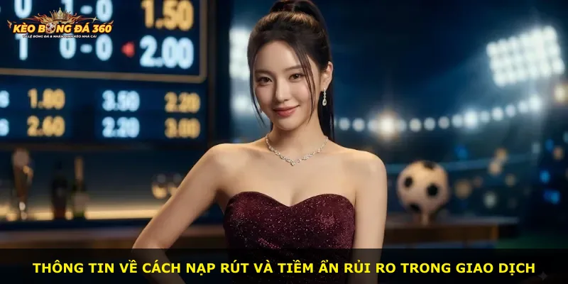 Thông tin về cách nạp rút và tiềm ẩn rủi ro trong giao dịch