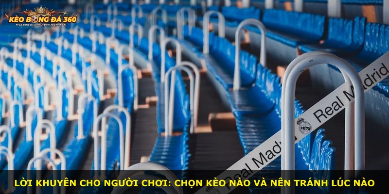 Lời khuyên cho người chơi: chọn kèo nào và nên tránh lúc nào