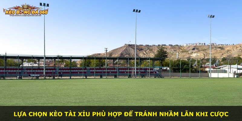 Lựa chọn kèo tài xỉu phù hợp để tránh nhầm lẫn khi cược