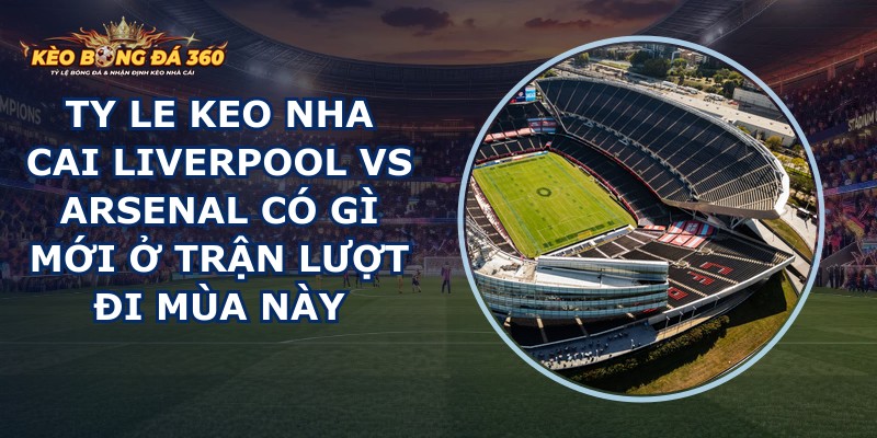 ty le keo nha cai Liverpool vs Arsenal