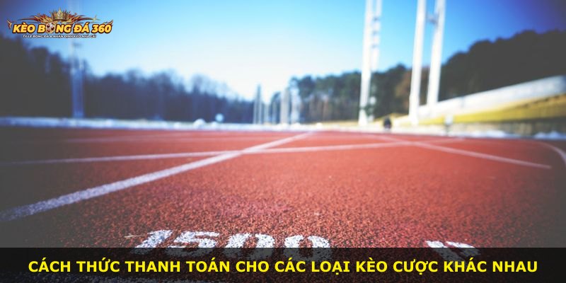 Cách thức thanh toán cho các loại kèo cược khác nhau